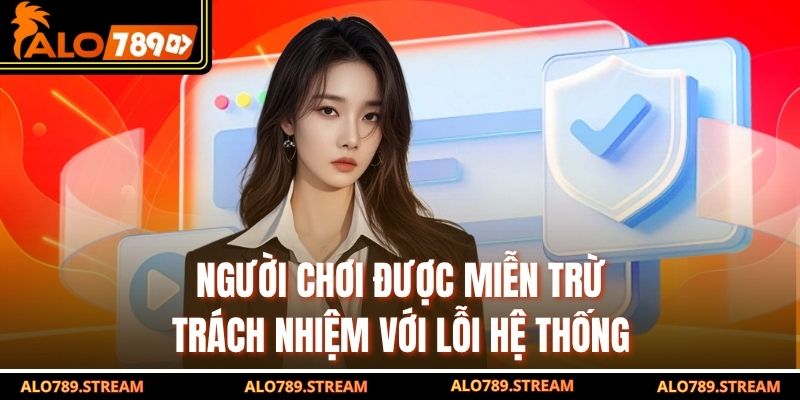 Người chơi được miễn trừ trách nhiệm với lỗi hệ thống