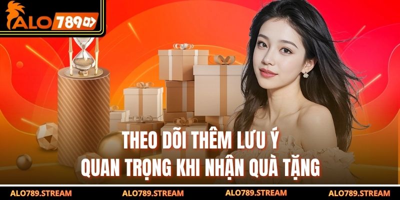 Theo dõi thêm lưu ý quan trọng khi nhận quà tặng